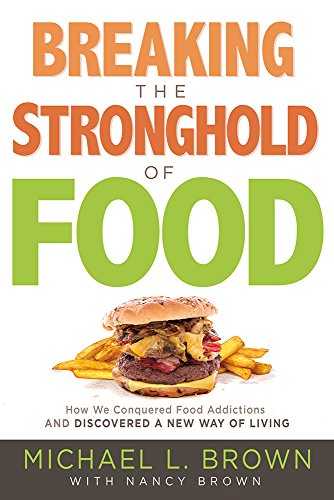 Breaking the Stronghold of Food: How We Conquered Food Addictions...