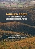Tangled Roots: The Appalachian Trail and American Environmental Politics (Weyerhaeuser Environmental Books)