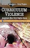 Curriculum Violence: America's New Civil Rights Issue (Education in a Competitive and Globalizing World)