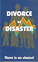 Divorce or Disaster: There Is No Choice B000EP9V1U Book Cover