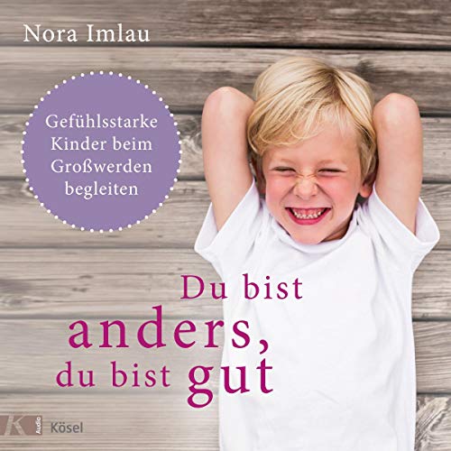 Du bist anders, du bist gut Gefühlsstarke Kinder beim Großwerden begleiten (Audible