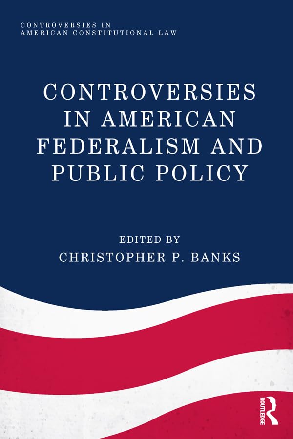 Controversies in American Federalism and Public Policy (Controversies in American Constitutional Law)