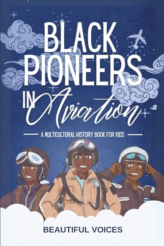 Black Pioneers in Aviation: A Multicultural History Book for Kids: Discover the Men and Women Who Broke Barriers in the Sky