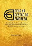  DEUS NA GESTÃO DA EMPRESA: Gere Resultados Extraordinários Conciliando Princípios do Reino com as Melhores Práticas de Gestão! (Portuguese Edition)