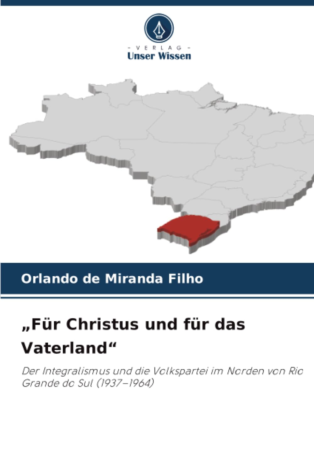 „Für Christus und für das Vaterland“: Der Integralismus und die Volkspartei im Norden von Rio Grande do Sul (1937–1964)