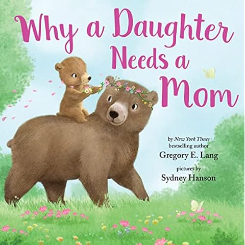 Why a Daughter Needs a Mom: Celebrate Your Special Mother Daughter Bond this Mother's Day with this Sweet Picture Book! Cover
