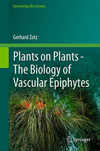 Plants on Plants – The Biology of Vascular Epiphytes (Fascinating