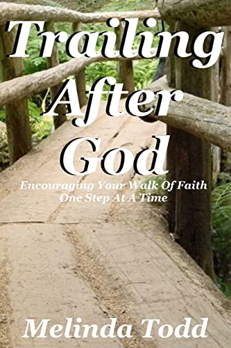 Trailing After God: Encouraging Your Walk Of Faith One Step At A Time