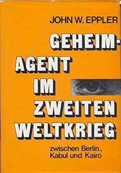 Geheimagent im Zweiten Weltkrieg;: Zwischen Berlin, Kabul und Kairo (German Edition)