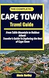  The Complete Cape Town Travel Guide : From Table Mountain to Robben Island: Traveler\'s Guide To Exploring the Best of Cape Town (English Edition)