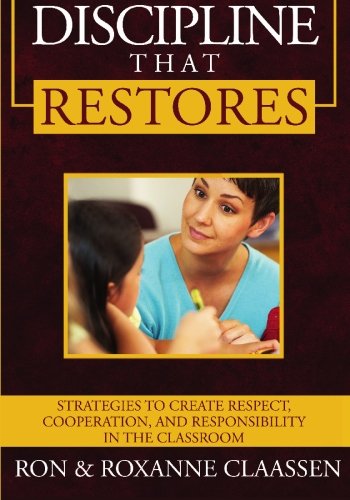 Discipline that Restores: Strategies to Create Respect, Cooperation, and Responsibility in the Class - //coolthings.us