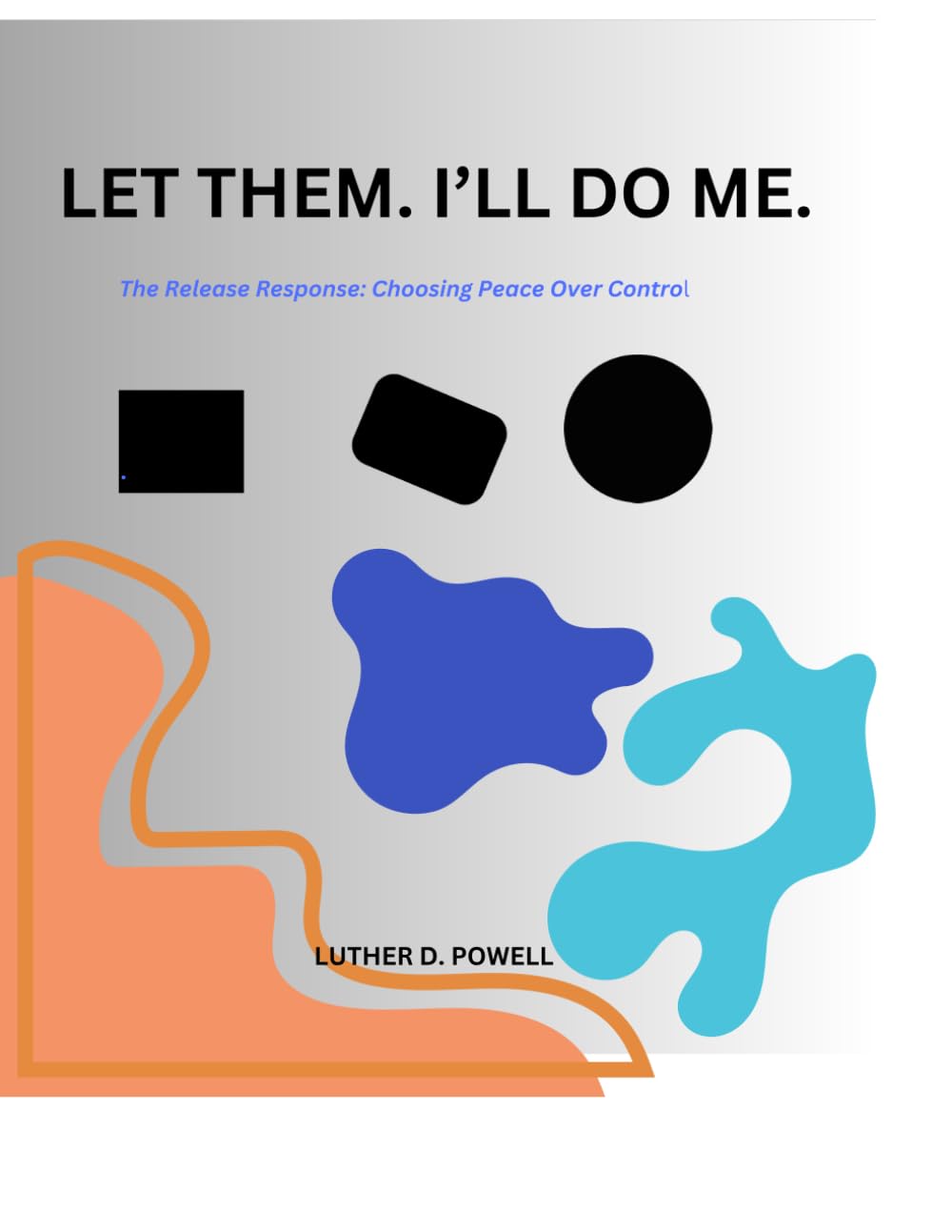 LET THEM. I’LL DO ME: The Release Response: Choosing Peace Over Control