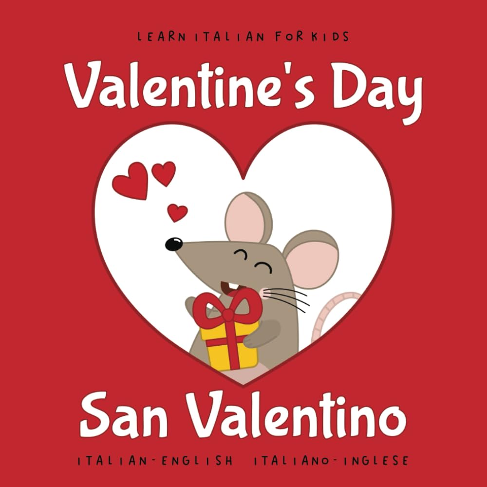 Learn Italian for Kids Valentine's Day - San Valentino: My First Bilingual Picture Word Book for Babies and Children Language Learning Beginners