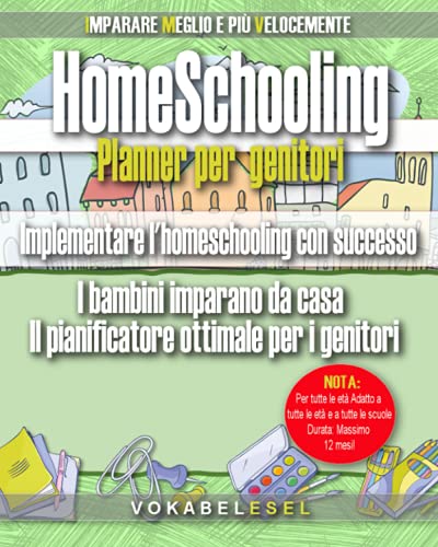 Homeschooling Planner per genitori: Implementare l'homeschooling con successo: I bambini imparano da casa. Il pianificatore ottimale per i genitori