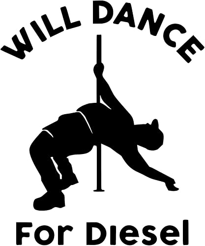 Will Dance for Diesel - Calcomanía de vinilo para automóvil, calcomanía de vinilo para camioneta, ventana, parachoques (5 pulgadas x 4.1 pulgadas,