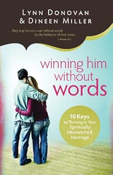 Winning Him Without Words: 10 Keys to Thriving in Your Spiritually Mismatched Marriage