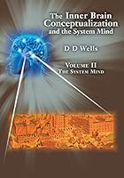 The Inner Brain Conceptualization and the System Mind: Volume II the System Mind 1537107828 Book Cover