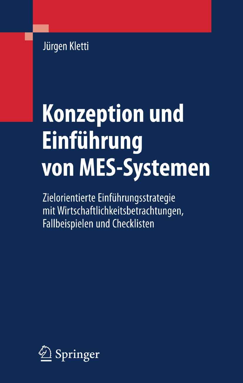 Konzeption und Einführung von MES-Systemen: Zielorientierte Einführungsstrategie mit Wirtschaftlichkeitsbetrachtungen, Fallbeispielen und Checklisten