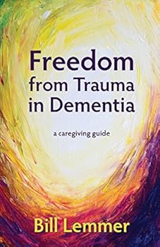 Paperback Freedom from Trauma in Dementia: a caregiving guide Book
