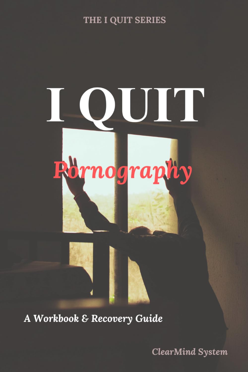 I Quit Pornography: A Guided Workbook for Overcoming Pornography Addiction, Rewiring Your Brain, and Living Free