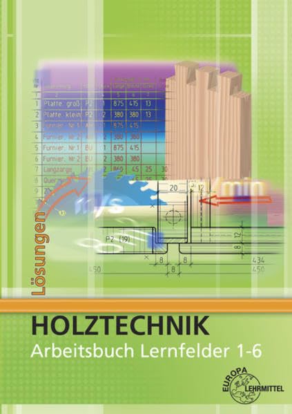 Holztechnik: Arbeitsbuch Lernfelder 1-6 - Lösungen