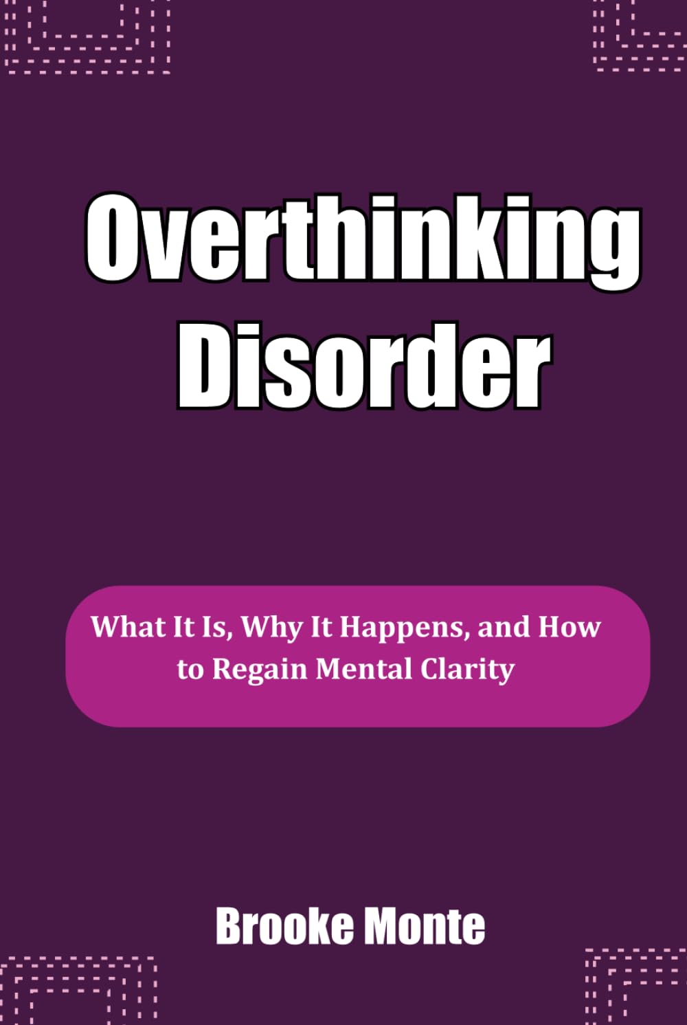 Overthinking Disorder: What It Is, Why It Happens, and How to Regain Mental Clarity (Understanding The Mind Series)