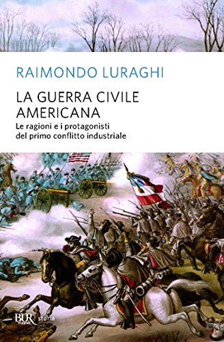 La guerra civile americana: Le ragioni e i protagonisti del primo conflitto industriale (Stor