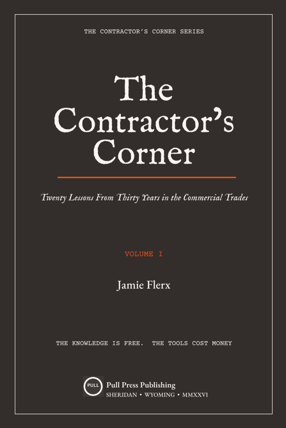 The Contractor's Corner: Twenty Lessons from Thirty Years in the Commercial Trades (The Contractor's Corner Series)