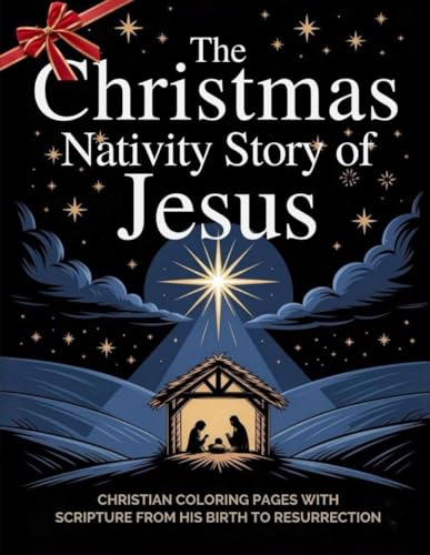 The Christmas Nativity Story of Jesus: Christian Coloring Pages with Scripture That Teach the Story of Jesus from His Birth to Resurrection The Christmas Nativity Story of Jesus: Christian Coloring Pages with Scripture That Teach the Story of Jesus from His Birth to Resurrection
