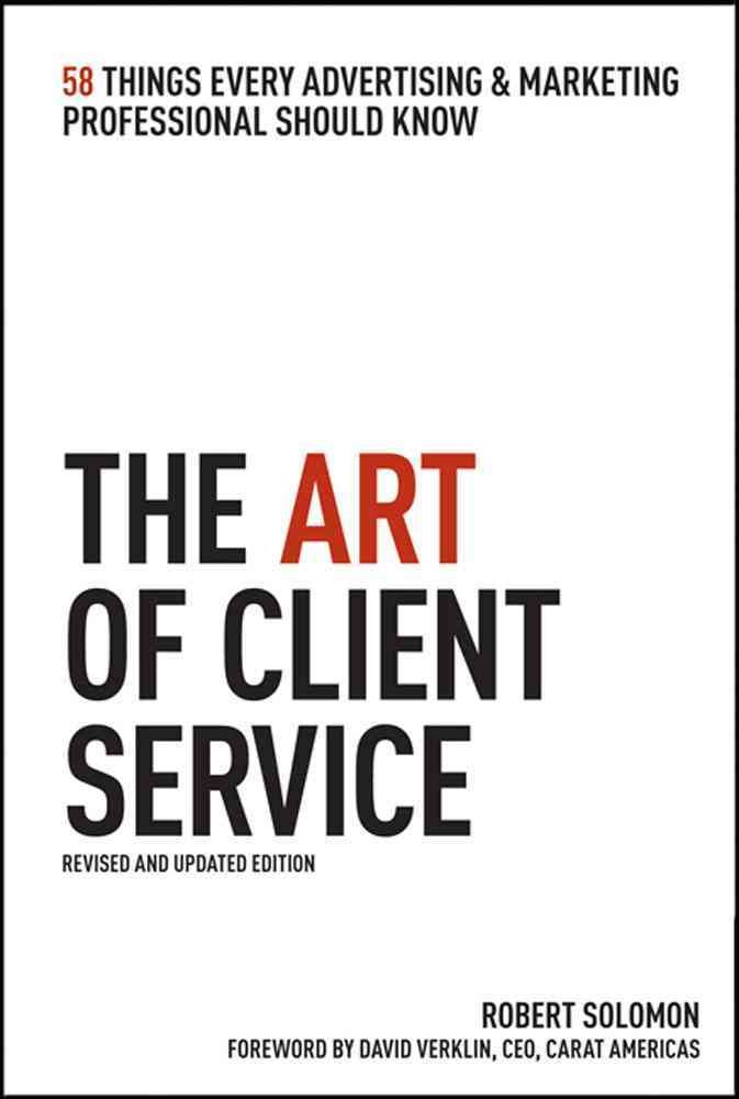 KAPLAN The Art of Client Service: 58 Things Every Advertising and Marketing Professional Should Know