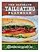 The Ultimate Tailgating Playbook: 75 Recipes That Win Every Time: A Cookbook