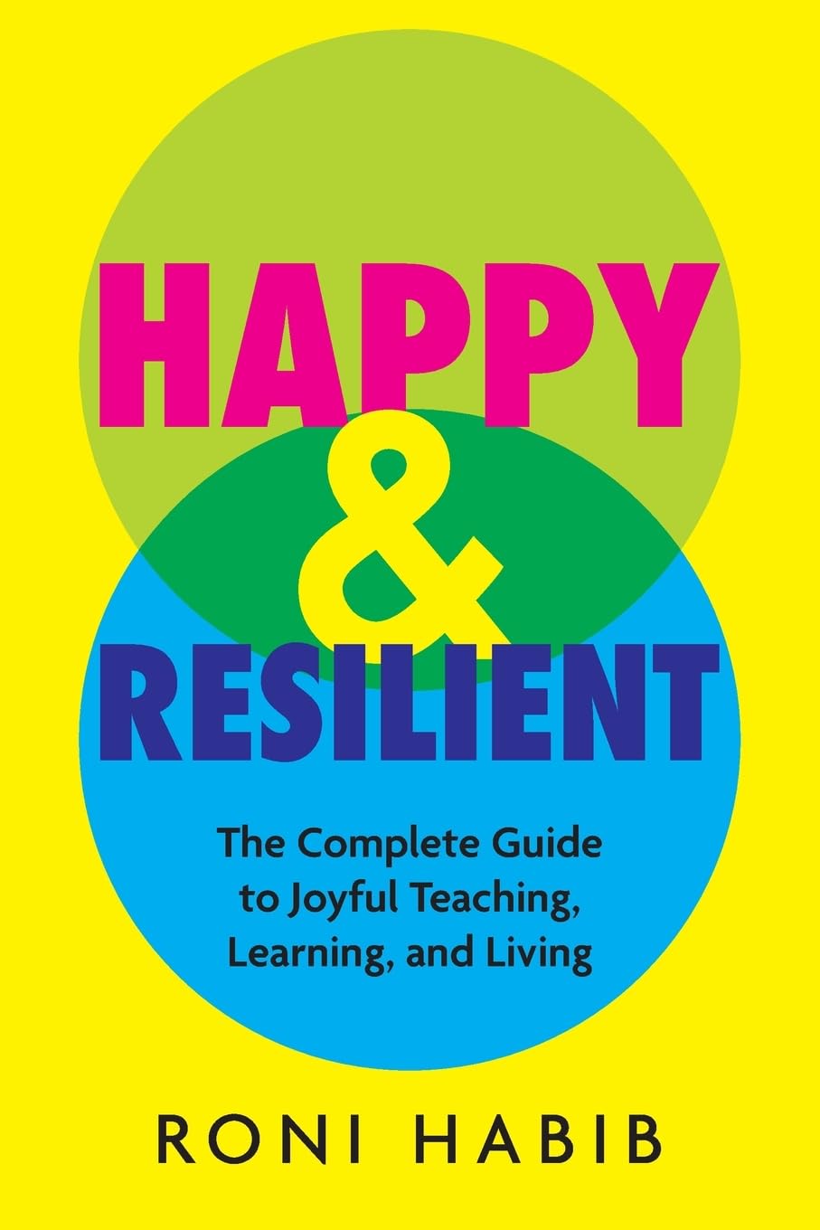 Happy & Resilient: The Complete Guide to Joyful Teaching, Learning, and Living Paperback – November 21, 2023