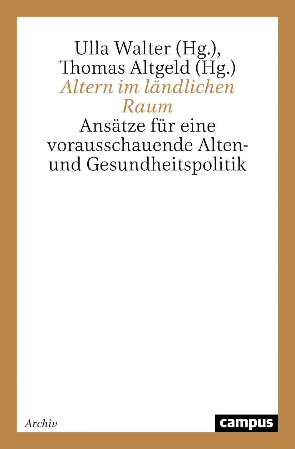 Altern im ländlichen Raum: Ansätze für eine vorausschauende Alten- und Gesundheitspolitik