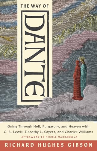 The Way of Dante: Going Through Hell, Purgatory, and Heaven with C. S. Lewis, Dorothy L. Sayers, and Charles Williams (Hansen Series)