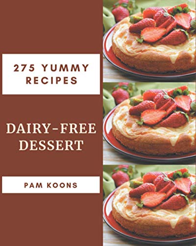 275 Yummy Dairy-Free Dessert Recipes: Making More Memories in your Kitchen with Yummy Dairy-Free Dessert Cookbook! Paperback – Illustrated, 9 Sept. 2020