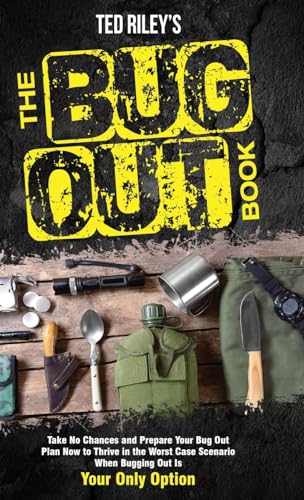 The Bug Out Book: Take No Chances And Prepare Your Bug Out Plan Now To Thrive In The Worst Case Scenario When Bugging Out Is Your Only Option ... The 
