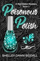 Poisonous Polish: A Nail Salon Mystery-Book 1 B0CPYH9FZT Book Cover