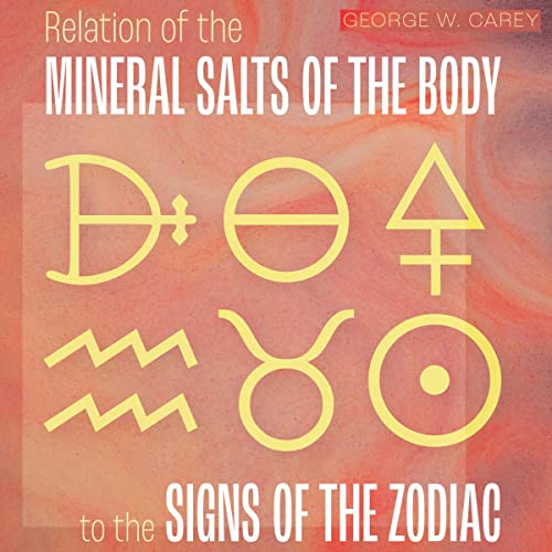 Relation of the Mineral Salts of the Body to the Signs of the Zodiac by George W. Carey episode artwork