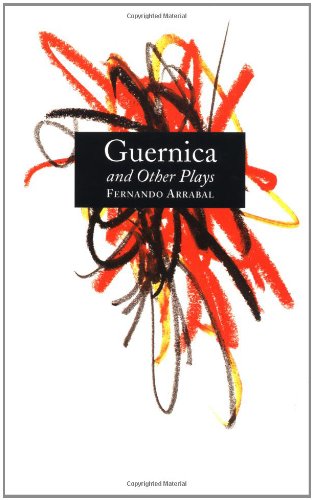 Guernica and Other Plays: The Labyrinth; The Tricycle; Picnic on the Battlefield; And They Put Handcuffs on the Flowers; The Architect and the E: The ... the Emperor of Assyria; Garden of Delights - Arrabal, Fernando