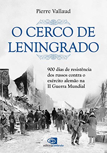 O cerco de Leningrado: 900 Dias de Resistência dos Russos Contra ...