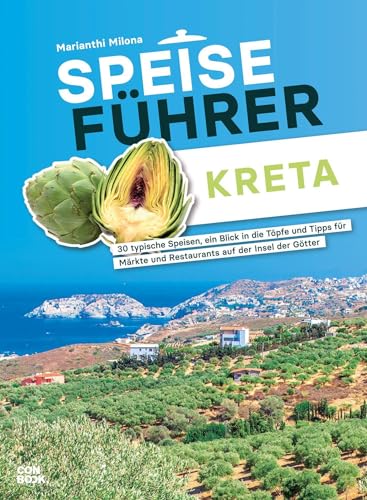 Kulinarischer Reiseführer – Speiseführer Kreta: 30 typische Speisen, ein Blick in die Töpfe und Tipps für Märkte und Restaurants auf der Insel der Götter.