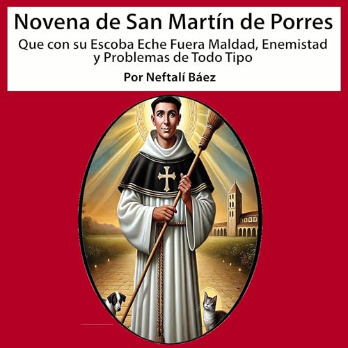 Novena De San Martín De Porres, que con su Escoba eche fuera Maldad, Enemistad y Problemas de Todo Tipo cover art