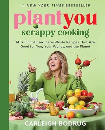 PlantYou: Scrappy Cooking: 140+ Plant-Based Zero-Waste Recipes That Are Good for You, Your Wallet, and the Planet Hardcover – April 2, 2024