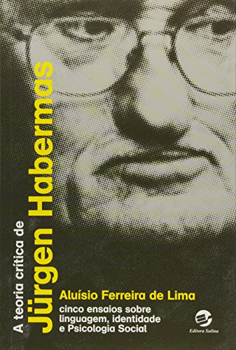 A teoria crítica de jürgen habermas: cinco ensaios sobre linguagem, identidade e psicologia social