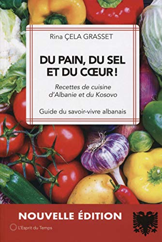 Télécharger Du pain, du sel et du coeur !: Recettes de cuisine d'Albanie et du Kosovo. Guide du savoir-vivre alb livre En ligne