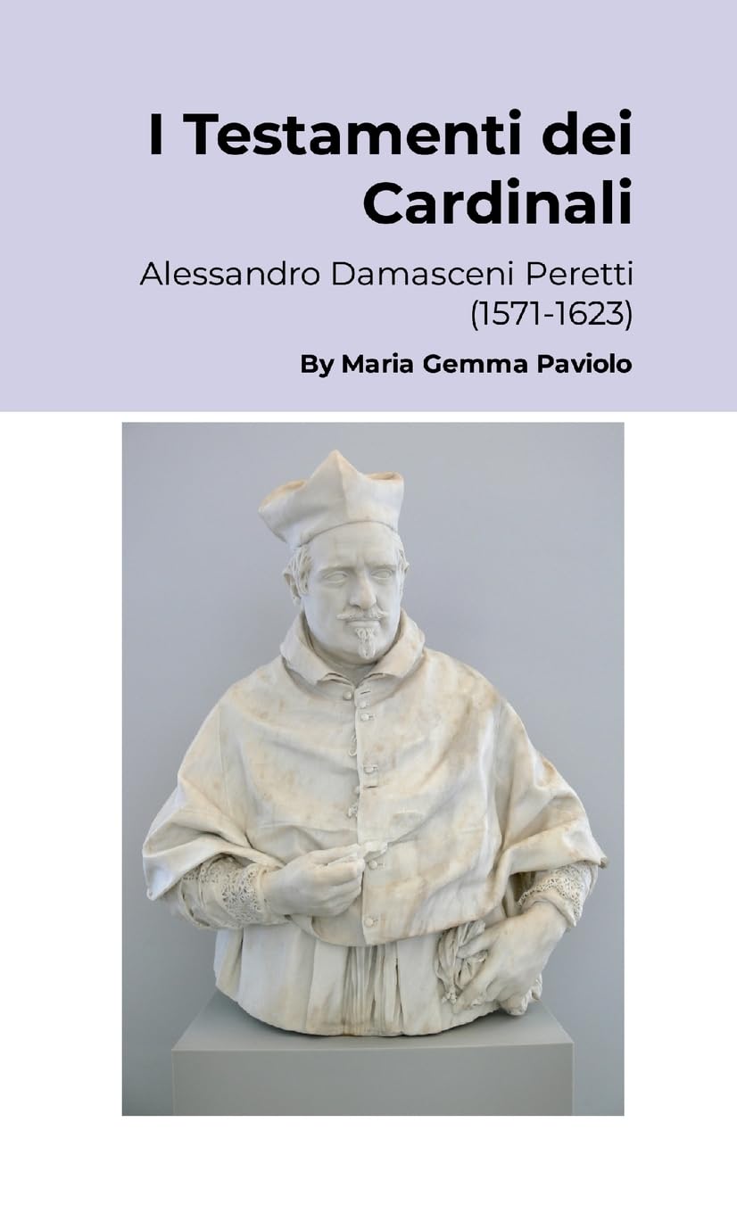 I Testamenti dei Cardinali: Alessandro Damasceni Peretti (1571-1623)