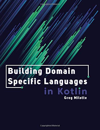 Building Domain Specific Languages in Kotlin: Kotlin language features and software design patterns for creating DSLs and improving code Paperback – Big Book