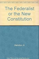 The Federalist, or The New Constitution B005TTJUY4 Book Cover