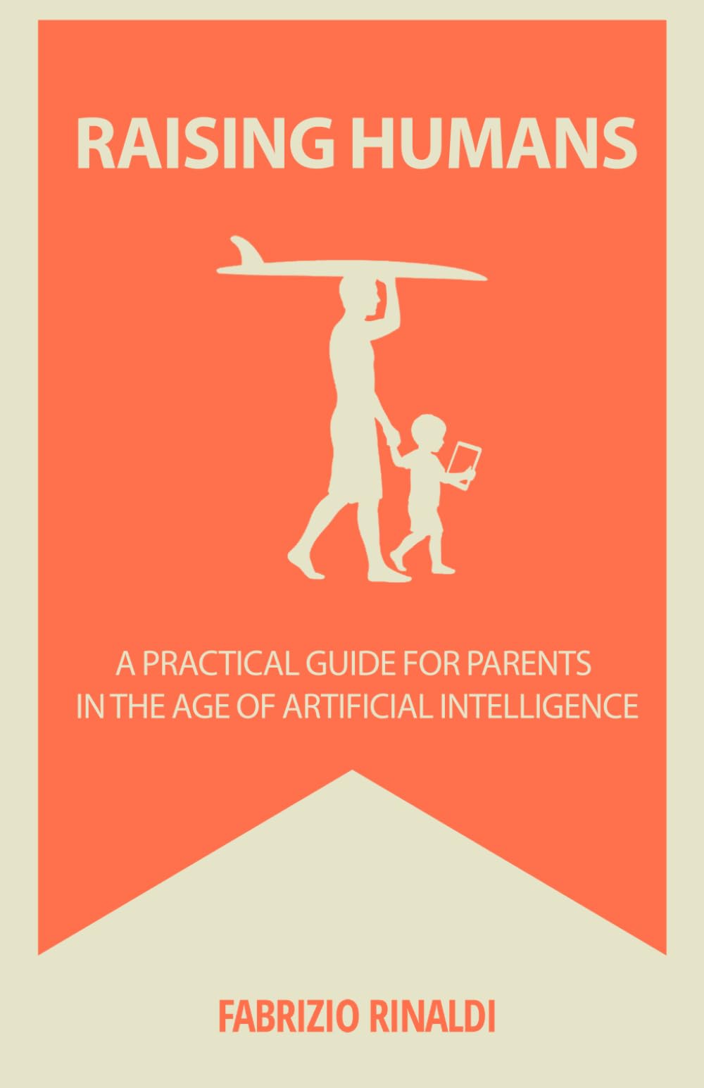 Raising Humans: A Practical Guide for Parents in the Age of Artificial Intelligence