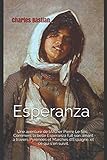 Esperanza: Une aventure de l'Archer Pierre Le Sec Comment la belle Esperanza fuit son amant à travers Pyrénées et Marches d’Espagne, et ce qui s’en suivit.